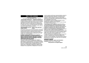 Page 1515
(ENG) SQT0243
Panasonic Canada Inc.
5770 Ambler Drive, Mississauga, Ontario L4W 2T3
PANASONIC PRODUCT – LIMITED WARRANTYPanasonic Canada Inc. warrants this product to be free from defects 
in material and workmanship under normal use and for a period as 
stated below from the date of original purchase agrees to, at its 
option either (a) repair your product with new or refurbished parts, 
(b) replace it with a new or a refurbished equivalent value product, 
or (c) refund your purchase price. The...