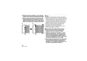 Page 2222SQT0243 (SPA)2Alinee la marca de montaje 
D en la visera de 
la lente con la marca en el extremo de la lente.
3Gire la visera de la lente en la dirección de 
la flecha hasta que se coloque en su sitio y 
alinee la marca de tope 
E en la visera de la 
lente con la marca en el extremo de la lente.
Nota
≥Cuando se utiliza esta lente y el flash para grabar un 
objetivo que se encuentre muy cerca de la cámara, es 
posible que aparezca un área sombreada más oscura 
en la parte inferior de la imagen. Esta...