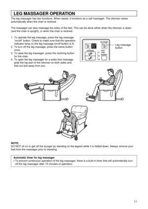 Page 1111
LEG MASSAGER OPERATION
The leg massager has two functions. When raised, it functions as a calf massager. The ottoman raises
automatically when the chair is reclined.
The massager can also massage the soles of the feet. This can be done either when the ottoman is down
(and the chair is upright), or when the chair is reclined.
1. To operate the leg massage, press the leg massage
“on/off” button. Check to make sure that the operation
indicator lamp on the leg massage on/off button is lit.
2. To turn off...