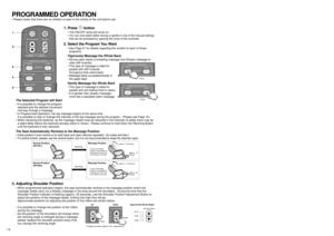 Page 144. Selecting an Area for Concentrated Massage
•Please see Page 21–23 for details regarding the programs.
7. Auto Stop in Programmed Operation
When the selected program has been completed, the unit will automatically come to a stop.
(Although programmed operation lasts for approximately 15 minutes (12–17 minutes), this will vary according to
the shoulder position and program selected, whether or not tapping is on or off, and the weight of the person
using the unit.)
•The massage heads will move to the...