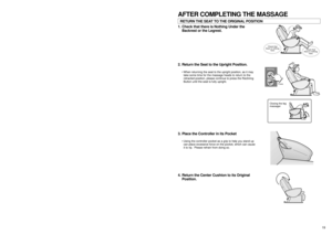 Page 1919
1. Check that there is Nothing Under the
Backrest or the Legrest. RETURN THE SEAT TO THE ORIGINAL POSITIONAFTER COMPLETING THE MASSAGE
Check that
there is nothing
here
Check that
there is nothing
here
2. Return the Seat to the Upright Position.
•When returning the seat to the upright position, as it may
take some time for the massage heads to return to the
retracted position, please continue to press the Reclining
Button until the seat is fully upright.
reclining
Closing the leg 
massager
3. Place the...
