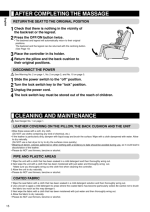 Page 1615
English	AFTER	COMPLETING	THE	MASSAGE
RETURN	THE	SEAT	 TO	THE	ORIGINAL	POSITION
1	Check	that	there	is	nothing	in	the	vicinity	of	
the	backrest	or	the	legrest.
2	Press	the	OFF/ON	button	twice. 	
The backrest and legrest will automatically return to their original  
positions. 
The backrest and the legrest can be returned with the reclining button. 
(See Page 10)
3	Place	the	controller	in	its	holder.
4	Return	the	pillow	and	the	back	cushion	to		
their	
original	positions.
•
DISCONNECT	 THE	POWER
 See...