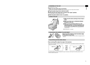 Page 119
English
10
English
6	ATTACHING	THE	BACK	CUSHION	AND	PILLOW
 
1	Attach	the	back	cushion	using	the	zipper.
2	Attach	the	pillow	using	the	velcroes.
	BEFORE	USING	 THE	UNIT
1	CHECK	THE	SURROUNDING	AREA
Check	that	there	is	nothing	around	the	
unit.
5	FIX	THE	CONTROLLER	CORD
Approx. 0 (51 cm) 
Use	the	controller	cord	velcroes	to	secure	the	cord, 	leaving	approximately	20	in.	
(51	cm)	of	free	wire.
*   Confirm that there is a margin for the controller cord length when the backrest is reclined.
(The...