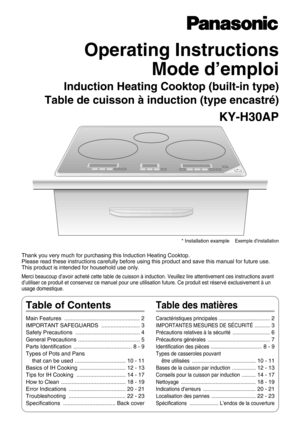 Page 1Operating Instructions
Mode d’emploi 
Induction Heating Cooktop (built-in type)
Table de cuisson à induction (type encastré)
KY-H30AP
* Installation example    Exemple d’installation
Thank you very much for purchasing this Induction Heating Cooktop.
Please read these instructions carefully before using this product and save this manual for future use.
This product is intended for household use only.
Merci beaucoup d’avoir acheté cette table de cuisson à induction. Veuillez lire attentivement ces...