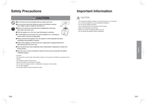 Page 4EN6EN7
English
Safety Precautions
 CAUTION
µ Do not touch the rotor immediately after use which may be hot.
µ  Do not put your hand when taking out mixture in the blender container.  
Use a rubber scraper or spatula to take them out.µ  Make sure to grasp the power plug when unplugging the power plug. 
Never pull on the power cord.
µ Place the appliance on a firm, dry, clean flat heatproof countertop.
µ  To avoid tripping over the power cord, use this appliance on a countertop or 
similar surface, away...