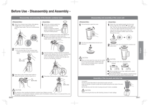 Page 6&/&/
English
Disassembly and assembly of the blender container base
Disassembly and assembly of the cover unit
Assembly of the ice pack and drip tray
1
Attach the container gasket into 
the groove on bottom of the 
blender container.
(Failure to install the container 
gasket completely into the groove 
may lead to leaking liquids.)
2
Attach the container base holder while aligning the 
· mark on the blender container base and 
container base holder, then press the container base 
holder until you...