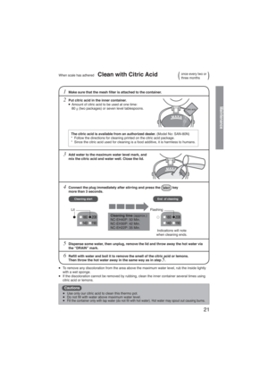 Page 2121
Cleaning start
Maintenance
When scale has adhered    Clean with Citric Acidonce every two or
three months
Make sure that the mesh ﬁlter is attached to the container.
Put citric acid in the inner container.
 ● Amount of citric acid to be used at one time:
  80 g (two packages) or seven level tablespoons.
The citric acid is available from an authorized dealer. (Model No: SAN-80N)
*  Follow the directions for cleaning printed on the citric acid package.
*  Since the citric acid used for cleaning is a...