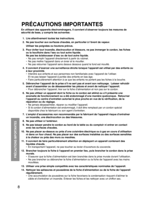 Page 88
PRÉCAUTIONS IMPORTANTES
PRÉCAUTIONS IMPORTANTES
En utilisant des appareils électroménagers, il convient d’observer toujours les mesures de 
sécurité de base, y compris les suivantes:
 1.  Lire attentivement toutes les instructions.
  2.  Ne pas toucher aux surfaces chaudes, en particulier à l’évent de vapeur.
    Utiliser les poignées ou boutons prévus.
  3.  Pour éviter tout incendie, électrocution et blessure, ne pas immerger le cordon, les ﬁches  ou la bouilloire dans l’eau ou tout autre liquide....