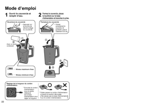 Page 222223
Français
Mode d’emploi
1
Ouvrir le couvercle et 
remplir d’eau.
2
Fermez le couvercle, placez 
la bouilloire sur la base 
d’alimentation et branchez la prise.
Avec un autre 
contenant
Ouverture du couvercle
0071006F0077
0072006F0071
008E00A200B90072006F0075
 
• Appuyez sur 
la touche de 
déverrouillage 
du couvercle.
Niveau minimum d’eau 
Niveau maximum d’eau 
0071006F0077
0072006F0071
008E00A200B90072006F0075
Fermeture du couvercle
0071006F0077
0072006F0071
008E00A200B90072006F0075
 
•Fermez...