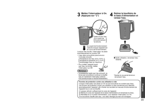 Page 232223
Français
Mode d’emploi
1
Ouvrir le couvercle et 
remplir d’eau.
2
Fermez le couvercle, placez 
la bouilloire sur la base 
d’alimentation et branchez la prise.
Avec un autre 
contenant
Ouverture du couvercle
0071006F0077
0072006F0071
008E00A200B90072006F0075
 
• Appuyez sur 
la touche de 
déverrouillage 
du couvercle.
Niveau minimum d’eau 
Niveau maximum d’eau 
0071006F0077
0072006F0071
008E00A200B90072006F0075
Fermeture du couvercle
0071006F0077
0072006F0071
008E00A200B90072006F0075
 
•Fermez...