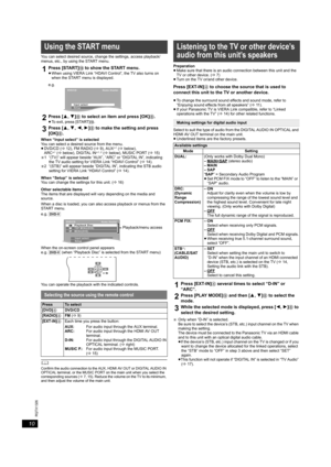 Page 1010
RQTX1326
Getting Started Playing Discs Other Operations Reference
You can select desired source, change the settings, access playback/
menus, etc., by using the START menu.
When “Input select” is selected
You can select a desired source from the menu.
≥DVD/CD (B12), FM RADIO (B9), AUX
§1 (Bbelow), 
ARC§1 (Bbelow), DIGITAL IN§1, 2 (Bbelow), MUSIC PORT (B15)
§1 “(TV)” will appear beside “AUX”, “ARC” or “DIGITAL IN”, indicating 
the TV audio setting for VIERA Link “HDAVI Control” (B14).
§2 “(STB)” will...