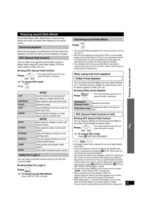 Page 17RQT9471
17
Canceling sound ﬁ eld effects
Press 
•  The surround effects disappear for 2-channel sources such as  CD and TV.
• 
When the input signals are multi-channel LPCM or surround digital 
signals such as Dolby Digital or DTS, the surround playback ( ➜ left) 
is achieved. When you use front speakers only, those signals are 
converged and are output from left and right front speakers.
•  The condition before the sound field effect is canceled is  restored when you turn the unit off/on, switch input...