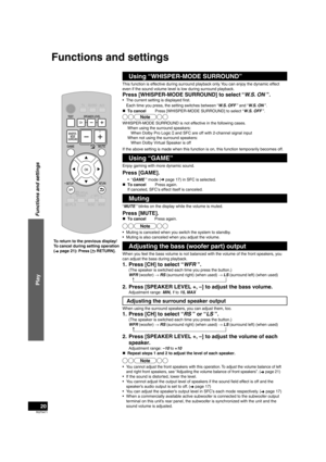 Page 20RQT9471
20
Functions and settings
Using “WHISPER-MODE SURROUND”
This function is effective during surround playback only. You can enjoy the dynamic effect 
even if the sound volume level is low during surround playback.
Press [WHISPER-MODE SURROUND] to select “W.S. ON ”.
•  The current setting is displayed first.Each time you press, the setting switches between “W.S. OFF ” and “W.S. ON ”.
„   To cancel        Press [WHISPER-MODE SURROUND] to select “W.S. OFF ”.
Note
WHISPER-MODE SURROUND is not effective...