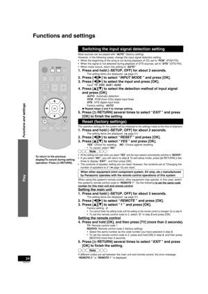 Page 24RQT9471
24
Functions and settings
Switching the input signal detection setting
Most sources can be played with “AUTO ” (factory setting).
However, in the following cases, change the input signal detection setting.
•  When the beginning of the song is cut during playback of CD, set to “PCM ” (PCM FIX).
•  When the signal is not detected during playback of DTS sources, set to “DTS ” (DTS FIX).
•  When noise occurs, return the setting to “AUTO  ”.
1.  Press and hold [–SETUP, OFF] for about 2 seconds.
The...
