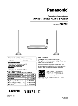 Page 1Operating Instructions
Home Theater Audio System
Model No. SC-ZT2
VQT2R70H0110RT0
Dear customer
Thank you for purchasing this product.
For optimum performance and safety, please read 
these instructions carefully.
Before connecting, operating or adjusting this 
product, please read the instructions completely.
Please keep this manual for future reference.
PP
For U.S.A. and Puerto Rico only
The warranty can be found on page 30.
Please register via the Internet at:
www.Panasonic.com/register
For Canada...