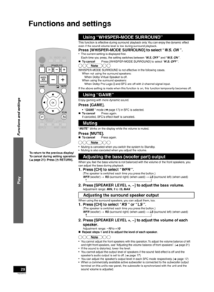 Page 20VQT2R70
20
Functions and settings
Using “WHISPER-MODE SURROUND”
This function is effective during surround playback only. You can enjoy the dynamic effect 
even if the sound volume level is low during surround playback.
Press [WHISPER-MODE SURROUND] to select “W.S. ON ”.
•  The current setting is displayed first.Each time you press, the setting switches between “W.S. OFF ” and “W.S. ON ”.
„   To cancel        Press [WHISPER-MODE SURROUND] to select “W.S. OFF ”.
Note
WHISPER-MODE SURROUND is not effective...