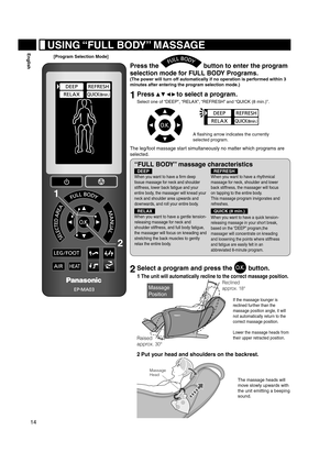 Page 1414
English
Press the  button to enter the program 
selection mode for FULL BODY Programs.
(The power will turn off automatically if no operation is performed within 3 
minutes after entering the program selection mode.)
1  Press     to select a program.
Select one of “DEEP”, “RELAX”, “REFRESH” and “QUICK (8 min.)”.
A flashing arrow indicates the currently 
selected program.
The leg/foot massage start simultaneously no matter which programs are 
selected.
“FULL BODY” massage characteristics
DEEP
When you...