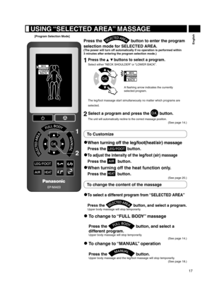 Page 1717
EnglishPress the  button to enter the program 
selection mode for SELECTED AREA.
(The power will turn off automatically if no operation is performed within 
3 minutes after entering the program selection mode.)
1 Press the    buttons to select a program.
Select either “NECK SHOULDER” or “LOWER BACK”.
A flashing arrow indicates the currently 
selected program.
The leg/foot massage start simultaneously no matter which programs are 
selected.
2  Select a program and press the  button.
The unit will...