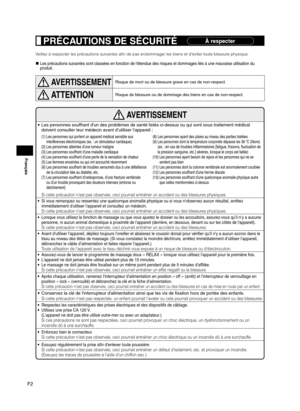 Page 28F2
Français
 AVERTISSEMENT
 • Les personnes souffrant d'un des problèmes de santé listés ci-dessus ou qui sont sous traitement médical 
doivent consulter leur médecin avant d’utiliser l’appareil :
(1)   Les personnes qui portent un appareil médical sensible aux 
interférences électroniques (ex. : un stimulateur cardiaque).
(2) Les personnes atteintes d'une tumeur maligne
(3) Les personnes souffrant d'une maladie cardiaque
(4)   Les personnes souffrant d’une perte de la sensation de chaleur...