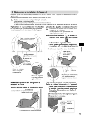 Page 35F9
Français
2. Déplacement et installation de l'appareil.
L’appareil est très lourd (environ 63 k
•  g), veillez donc à ne pas vous faire mal au dos. (L’appareil doit être transporté par deux 
personnes.)
Déposez l’appareil lentement en faisant attention où vous mettez les pieds.
• 
Ne tirez pas et ne poussez pas l’appareil lorsqu’il est installé . 
• 
Vous risqueriez d'endommager le sol.
Ne déplacez jamais l'appareil lorsqu'une personne est assise dessus.  
• 
Si cette précaution n’est...