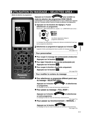 Page 43F17
Français
Appuyez sur le bouton  pour accéder au 
mode de sélection des programmes ZONE CIBLÉE.
(L’alimentation est coupée automatiquement si vous n’utilisez pas l’appareil 
dans les 3 minutes suivant l'accès au mode de sélection du programme.)
1 Appuyez sur les boutons de réglage    pour 
sélectionner un programme.
Sélectionnez « NECK SHOULDER (Cou, épaule) » ou « LOWER BACK (bas du dos) ».
Une flèche clignotante indique le 
programme sélectionné.
Le massage des jambes/pieds (chaleur/air) démarre...