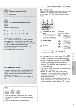 Page 77
English
Note
ECONAVI
 , 
POWERFUL/
QUIET
 , 
AUTO
COMFORT
• Can be activated in all modes and can be 
cancelled by pressing the respective button 
again.
• Cannot be selected at the same time.
To set the timer
2 sets of ON and OFF timers are available 
to turn ON or OFF the unit at different preset 
times.
TIMERSET
CANCEL ON
OFF1
23
AC
CCANCEL
3
ACC
213
1Select ON or OFF 
timerExample: 
OFF at 11:50PM
• Each time pressed:
OFFAMCancel
2Set the time2PM
3Conﬁ rmSET
PM
TIMER
• To cancel ON or OFF timer,...