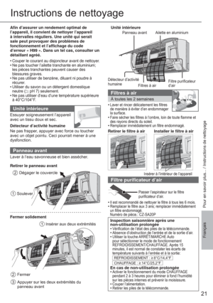 Page 21POW
ER
TIM
ER
EC
ONAV
I
AUTO C
OMFORTPOWERFULQUIET
21
FrançaisPour en savoir plus... / Instructions de nettoyage
Instructions de nettoyage
Filtres à air
À toutes les 2 semaines
• 
Laver et rincer délicatement les ﬁ ltres 
de manière à éviter d’en endommager 
la surface.
• Faire sécher les ﬁ ltres à l’ombre, loin de toute ﬂ amme et 
des rayons directs du soleil.
• Remplacer immédiatement un ﬁ ltre endommagé.
Retirer le ﬁ ltre à air Installer le ﬁ ltre à air
Insérer à l’intérieur de l’appareil
Filtre puriﬁ...