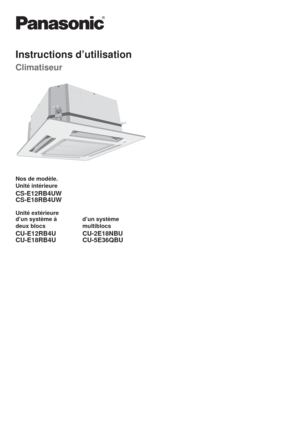 Page 13Nos de modèle.
Unité intérieure
CS-E12RB4UW
CS-E18RB4UW
Unité extérieure
d’un système à
deux blocsd’un système
multiblocs
CU-E12RB4U
CU-E18RB4UCU-2E18NBU
CU-5E36QBU
Instructions d’utilisation
Climatiseur
OPEN
CLOSE
CLOSE
OPEN
POWER
TIMER
AIR SW
ING
OFF/ON 