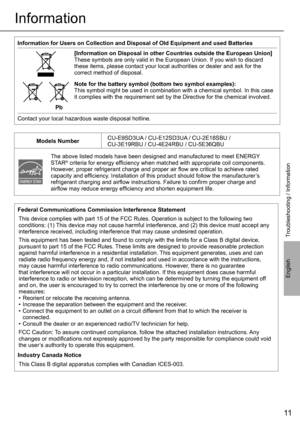 Page 1111
English
Information
Federal Communications Commission Interference Statement
This device complies with part 15 of the FCC Rules. Operation is subject to the following two 
conditions: (1) This device may not cause harmful interference, and (2) this device must accept any 
interference received, including interference that may cause undesired operation. 
This equipment has been tested and found to comply with the limits for a Class B digital device, 
pursuant to part 15 of the FCC Rules. These limits...