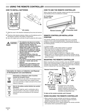 Page 88
USING THE REMOTE CONTROLLER
HOW TO INSTALL BATTERIES
1.Slide the cover in the direction indicated by the arrow and remove 
it.
2.Install two AAA alkaline batteries. Make sure the batteries point in 
the direction marked in the battery compartment.
3.Use a thin object such as the tip of a pen to press the ACL button.
HOW TO USE THE REMOTE CONTROLLER
When using the remote controller, always point the unit’s transmitter 
head directly at the air conditioner’s receiver.
REMOTE CONTROLLER INSTALLATION...