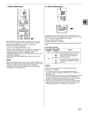 Page 1111
7.  HIGH POWER Mode
HIGH POWER mode can be used to increase the output of the 
indoor unit for all operation modes except automatic operation.
Press the HIGH POWER button while unit is operating.
The   mark appears in the display. 
To cancel, press HIGH POWER button again.
• When the HIGH POWER button is pressed, the unit operates at 
maximum output for 30 minutes, regardless of the desired 
temperature. The fan speed is 1 step above “High”.
• HIGH POWER Mode cannot be used when the operation mode is...