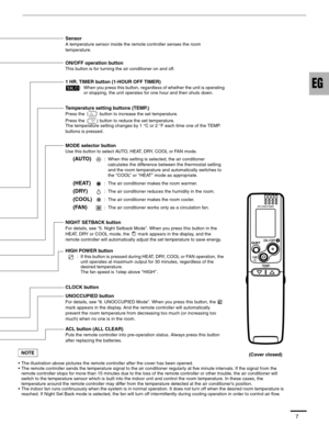 Page 77
Sensor
A temperature sensor inside the remote controller senses the room 
temperature.
(Cover closed) CLOCK button
ACL button (ALL CLEAR)
Puts the remote controller into pre-operation status. Always press this button 
after replacing the batteries.
ON/OFF operation button
This button is for turning the air conditioner on and off.
1 HR. TIMER button (1-HOUR OFF TIMER)
:  When you press this button, regardless of whether the unit is operating 
or stopping, the unit operates for one hour and then shuts...