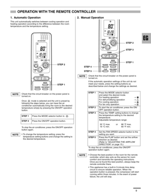 Page 99
OPERATION WITH THE REMOTE CONTROLLER
1. Automatic Operation
This unit automatically switches between cooling operation and 
heating operation according to the difference between the room 
temperature and the temperature setting.
2.  Manual Operation
Check that the circuit breaker on the power panel is 
turned on.
Once   mode is selected and the unit is preset by 
following the steps below, you can have the air 
conditioner automatically bring the room to the desired 
temperature simply by pressing the...