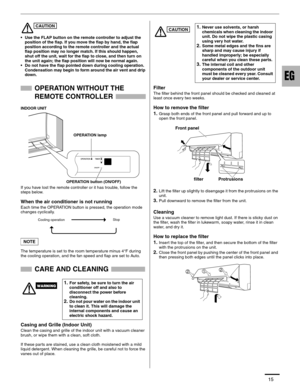 Page 1615
• Use the FLAP button on the remote controller to adjust the 
position of the flap. If you move the flap by hand, the flap 
position according to the remote controller and the actual 
flap position may no longer match. If this should happen, 
shut off the unit, wait for the flap to close, and then turn on 
the unit again; the flap position will now be normal again.
• Do not have the flap pointed down during cooling operation. 
Condensation may begin to form around the air vent and drip 
down....