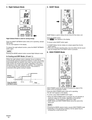 Page 1110
4.  Night Setback Mode
Night Setback Mode is used for saving energy.
Press the NIGHT SETBACK button while unit is operating. (except 
FAN mode)
The   mark appears in the display.
To release the night setback function, press the NIGHT SETBACK 
button again.
Pressing the MODE selector button cancels Night Setback mode.
In Cooling and DRY Mode: ( and  )
5.  QUIET Mode
QUIET Mode is used to reduce the fan sound of the indoor unit. 
Press the QUIET button.
The   mark appears in the display.
To cancel,...