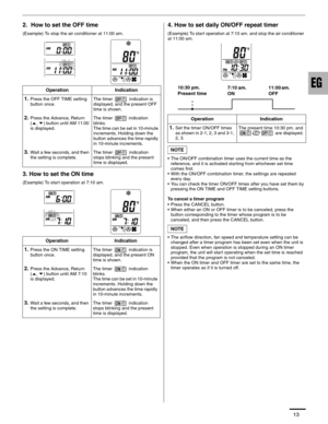 Page 1413
2.  How to set the OFF time
(Example) To stop the air conditioner at 11:00 am.
3. How to set the ON time
(Example) To start operation at 7:10 am.
4. How to set daily ON/OFF repeat timer
(Example) To start operation at 7:10 am. and stop the air conditioner 
at 11:00 am.
• The ON/OFF combination timer uses the current time as the 
reference, and it is activated starting from whichever set time 
comes first.
• With the ON/OFF combination timer, the settings are repeated 
ever y day.
• You can check the...