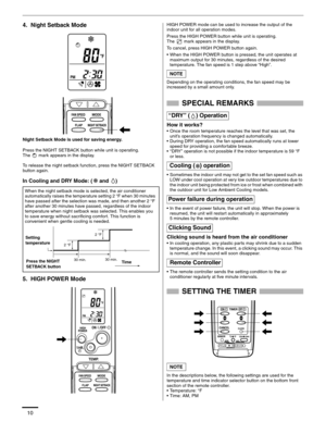 Page 1110
4.  Night Setback Mode
Night Setback Mode is used for saving energy.
Press the NIGHT SETBACK button while unit is operating. 
The   mark appears in the display.
To release the night setback function, press the NIGHT SETBACK 
button again.
In Cooling and DRY Mode: ( and  )
5.  HIGH POWER Mode
HIGH POWER mode can be used to increase the output of the 
indoor unit for all operation modes.
Press the HIGH POWER button while unit is operating.
The   mark appears in the display. 
To cancel, press HIGH POWER...