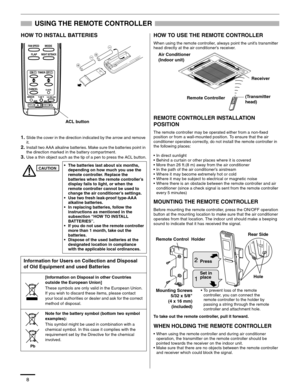 Page 98
USING THE REMOTE CONTROLLER
HOW TO INSTALL BATTERIES
1.Slide the cover in the direction indicated by the arrow and remove 
it.
2.Install two AAA alkaline batteries. Make sure the batteries point in 
the direction marked in the battery compartment.
3.Use a thin object such as the tip of a pen to press the ACL button.
HOW TO USE THE REMOTE CONTROLLER
When using the remote controller, always point the unit’s transmitter 
head directly at the air conditioner’s receiver.
REMOTE CONTROLLER INSTALLATION...