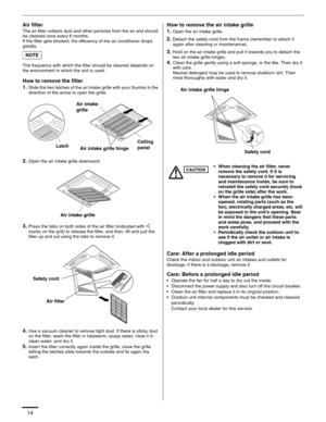 Page 1514
Air filter
The air filter collects dust and other particles from the air and should 
be cleaned once every 6 months.
If the filter gets blocked, the efficiency of the air conditioner drops 
greatly.
The frequency with which the filter should be cleaned depends on 
the environment in which the unit is used.
How to remove the filter
1.
Slide the two latches of the air intake grille with your thumbs in the 
direction of the arrow to open the grille.
2.Open the air intake grille downward.
3.Press the tabs...