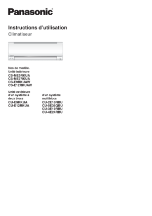 Page 13Instructions d’utilisation
Climatiseur
Nos de modèle.
Unité intérieure
CS-ME5RKUA
CS-ME7RKUA
CS-E9RKUAW
CS-E12RKUAW
Unité extérieure
d’un système à
deux blocsd’un système
multiblocs
CU-E9RKUA
CU-E12RKUACU-2E18NBU
CU-5E36QBU
CU-3E19RBU
CU-4E24RBU 