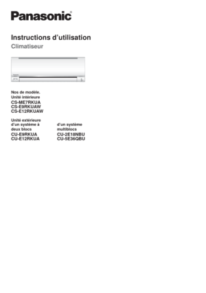 Page 13Instructions d’utilisation
Climatiseur
Nos de modèle.
Unité intérieure
CS-ME7RKUA
CS-E9RKUAW
CS-E12RKUAW
Unité extérieure
d’un système à
deux blocsd’un système
multiblocs
CU-E9RKUA
CU-E12RKUACU-2E18NBU
CU-5E36QBU 
