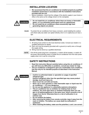 Page 323
INSTALLATION LOCATION
• We recommend that this air conditioner be installed properly by qualified 
installation technicians in accordance with the Installation Instructions 
provided with the unit.
• Before installation, check that the voltage of the electric supply in your home or 
office is the same as the voltage shown on the nameplate.
ELECTRICAL REQUIREMENTS
1.All wiring must conform to the local electrical codes. Consult your dealer or a 
qualified electrician for details.
2.Each unit must be...
