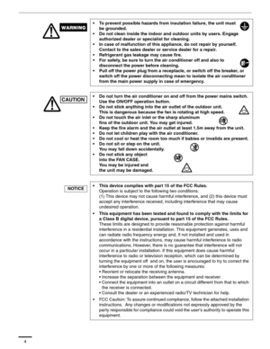 Page 54
• To prevent possible hazards from insulation failure, the unit must 
be grounded.
• Do not clean inside the indoor and outdoor units by users. Engage 
authorized dealer or specialist for cleaning.
• In case of malfunction of this appliance, do not repair by yourself. 
Contact to the sales dealer or service dealer for a repair.
• Refrigerant gas leakage may cause fire.
• For safety, be sure to turn the air conditioner off and also to 
disconnect the power before cleaning.
• Pull off the power plug from...
