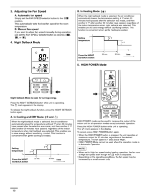 Page 1110
3.  Adjusting the Fan Speed
A. Automatic fan speed
Simply set the FAN SPEED selector button to the   
position.
This automatically sets the best fan speed for the room 
temperature.
B. Manual fan speed
If you want to adjust fan speed manually during operation, 
just set the FAN SPEED selector button as desired. [ , 
, or  ]
4.  Night Setback Mode
Night Setback Mode is used for saving energy.
Press the NIGHT SETBACK button while unit is operating. 
The   mark appears in the display.
To release the...