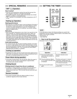 Page 1211
SPECIAL REMARKS
How it works?
• Once the room temperature reaches the level that was set, the 
unit’s operation frequency is changed automatically.
• During DRY operation, the fan speed automatically runs at lower 
speed for providing a comfortable breeze.
• ‘‘DRY’’ operation is not possible if the indoor temperature is 59 °F 
or less.
Heating performance
• Because this air conditioner heats a room by drawing in the heat of 
the outside air (heat pump system), the heating efficiency will fall 
off...