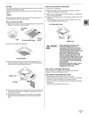 Page 1615
Air filter
The air filter collects dust and other particles from the air and should 
be cleaned once every 6 months.
If the filter gets blocked, the efficiency of the air conditioner drops 
greatly.
The frequency with which the filter should be cleaned depends on 
the environment in which the unit is used.
How to remove the filter
1.
Slide the two latches of the air intake grille with your thumbs in the 
direction of the arrow to open the grille.
2.Open the air intake grille downward.
3.Press the tabs...