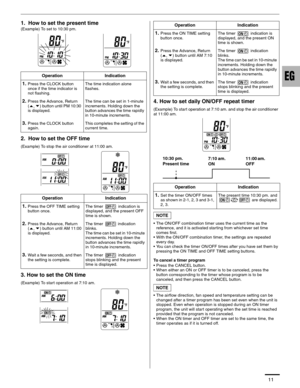 Page 1211
1.  How to set the present time
(Example) To set to 10:30 pm.
2.  How to set the OFF time
(Example) To stop the air conditioner at 11:00 am.
3. How to set the ON time
(Example) To start operation at 7:10 am.
4. How to set daily ON/OFF repeat timer
(Example) To start operation at 7:10 am. and stop the air conditioner 
at 11:00 am.
• The ON/OFF combination timer uses the current time as the 
reference, and it is activated starting from whichever set time 
comes first.
• With the ON/OFF combination...