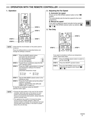 Page 109
OPERATION WITH THE REMOTE CONTROLLER
1.  Operation 2.  Adjusting the Fan Speed
A. Automatic fan speed
Simply set the FAN SPEED selector button to the   
position.
This automatically sets the best fan speed for the room 
temperature.
B. Manual fan speed
If you want to adjust fan speed manually during operation, 
just set the FAN SPEED selector button as desired. [ , 
, or  ]
3.  Fan Only
Check that the circuit breaker on the power panel is 
turned on.
Press the setting buttons as described below and...