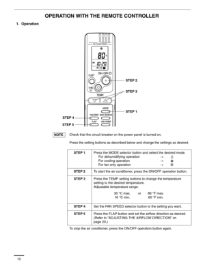 Page 1312
OPERATION WITH THE REMOTE CONTROLLER
1.  Operation
Check that the circuit breaker on the power panel is turned on.
Press the setting buttons as described below and change the settings as desired.
STEP 1Press the MODE selector button and select the desired mode.
For dehumidifying operationo
For cooling operationo
For fan only operationo
STEP 2To start the air conditioner, press the ON/OFF operation button.
STEP 3Press the TEMP. setting buttons to change the temperature 
setting to the desired...