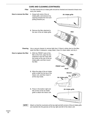 Page 2322
CARE AND CLEANING (CONTINUED)
FilterThe filter behind the air intake grille should be checked and cleaned at least once 
every two weeks.
How to remove the filter 1.Grasp both ends of the air 
intake grille, and remove it by 
opening towards the front and 
pulling towards you.
2.Remove the filter attached to 
the rear of the air intake grille.
CleaningUse a vacuum cleaner to remove light dust. If there is sticky dust on the filter, 
wash the filter in lukewarm, soapy water, rinse it in clean water,...